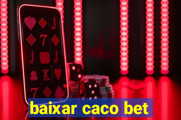 baixar caco bet